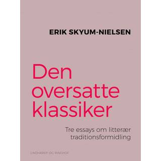 Den oversatte klassiker. Tre essays om litterær traditionsformidling