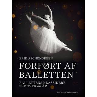 Forført af balletten. Ballettens klassikere set over 60 år