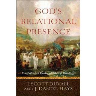 God`s Relational Presence – The Cohesive Center of Biblical Theology