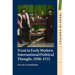 Trust in Early Modern International Political Thought, 1598–1713