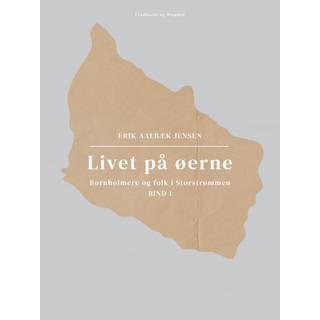 Livet på øerne. Bind 1. Bornholmere og folk i Storstrømmen