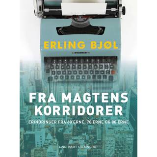 Fra magtens korridorer. Erindringer fra 60’erne, 70’erne og 80’erne