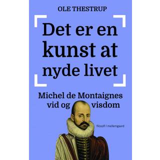 Det er en kunst at nyde livet - Michel de Montaignes vid og visdom