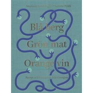 Blå Berg Grön Mat Orange Vin - Anastasia Lundqvist & Charlotte Pruth