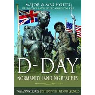 Major & Mrs Holt's Definitive Battlefield Guide to the D-Day Normandy Landing Beaches