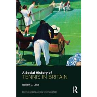 A Social History of Tennis in Britain