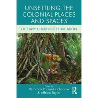 Unsettling the Colonial Places and Spaces of Early Childhood Education