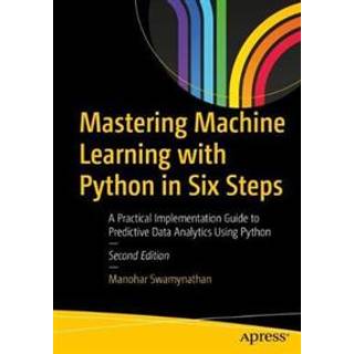 Mastering Machine Learning with Python in Six Steps