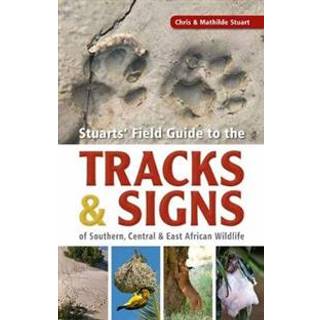 Stuarts’ Field Guide to the Tracks and Signs of Southern, Central and East African Wildlife