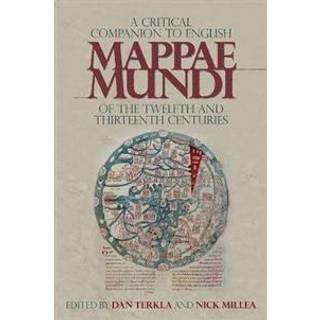A Critical Companion to English Mappae Mundi of the Twelfth and Thirteenth Centuries