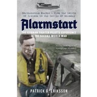 Alarmstart: The German Fighter Pilot's Experience in the Second World War