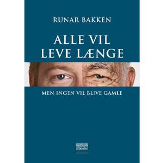 Alle vil leve længe, men ingen vil blive gamle