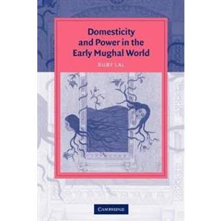 Domesticity and Power in the Early Mughal World