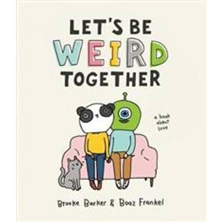 Let's Be Weird Together