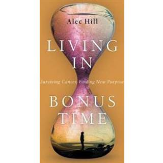 Living in Bonus Time – Surviving Cancer, Finding New Purpose