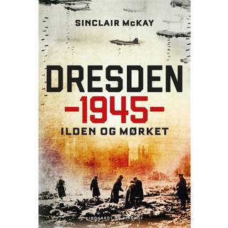 Sinclair McKay - Dresden 1945 - Ilden og mørket