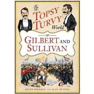 The Topsy Turvy World of Gilbert and Sullivan