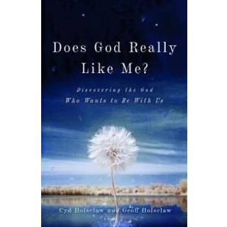 Does God Really Like Me? – Discovering the God Who Wants to Be With Us