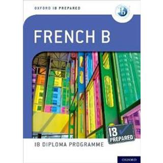 Oxford Resources for IB Diploma Programme: IB Prepared: French B