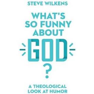 What`s So Funny About God? – A Theological Look at Humor