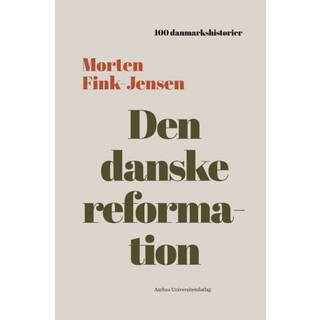 Morten Fink-Jensen - Den danske reformation - 1536 - 100 danmarkshistorier 29