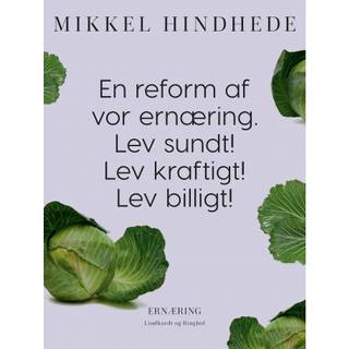En reform af vor ernæring. Lev sundt! Lev kraftigt! Lev billigt!