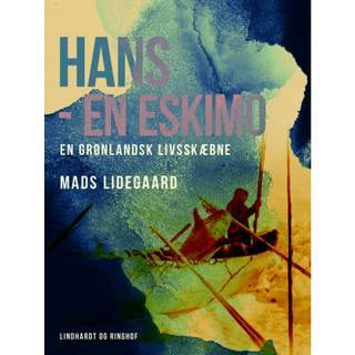 Hans – en eskimo. En grønlandsk livsskæbne