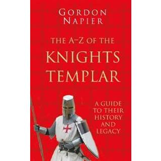 The A-Z of the Knights Templar: Classic Histories Series