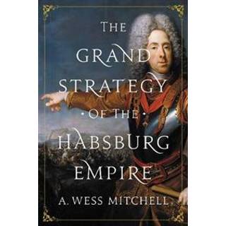 The Grand Strategy of the Habsburg Empire