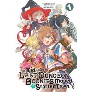 Suppose a Kid from the Last Dungeon Boonies Moved to a Starter Town, Vol. 1 (light novel)