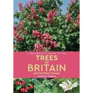 A Naturalist's Guide to the Trees of Britain and Northern Europe (2nd edition)