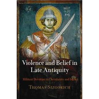 Violence and Belief in Late Antiquity