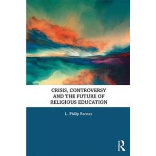 Crisis, Controversy and the Future of Religious Education
