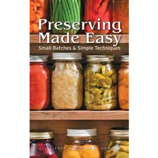 Preserving Made Easy: Small Batches and Simple Techniques