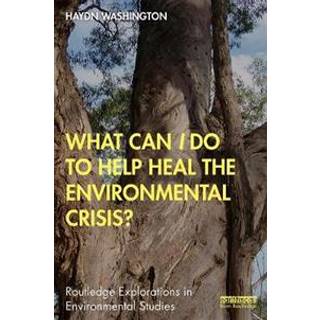 What Can I Do to Help Heal the Environmental Crisis?