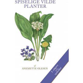 SPISELIGE VILDE PLANTER 2. Udgave - Den hvide serie - Anemette Olesen