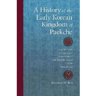 A History of the Early Korean Kingdom of Paekche, together with an annotated translation of The Paekche Annals of the Samguk sagi