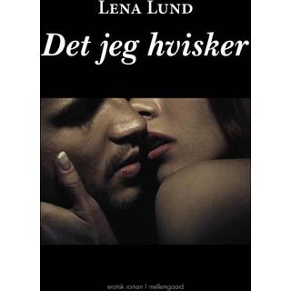 Det jeg hvisker - en erotisk roman