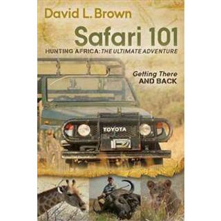 Safari 101 Hunting Africa: The Ultimate Adventure