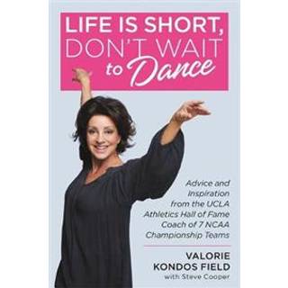 Life Is Short, Don't Wait to Dance