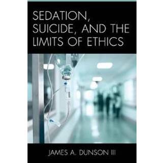 Sedation, Suicide, and the Limits of Ethics