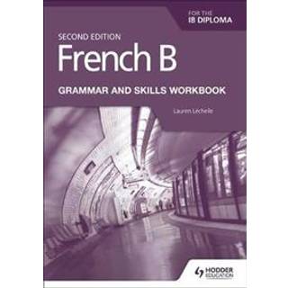 French B for the IB Diploma Grammar and Skills Workbook Second Edition