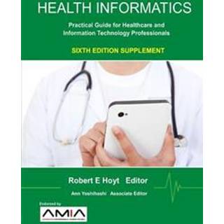 Health Informatics Sixth Edition Supplement: Practical Guide for Healthcare and Information Technology Professionals