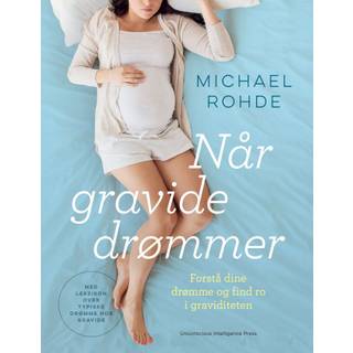 Når gravide drømmer - Forstå dine drømme og find ro i graviditeten, bog af Michael Rohde