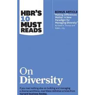 HBR's 10 Must Reads on Diversity (with bonus article "Making Differences Matter: A New Paradigm for Managing Diversity" By David A. Thomas and Robin J. Ely)