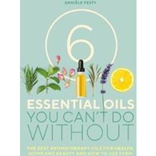 6 Essential Oils You Can't Do Without