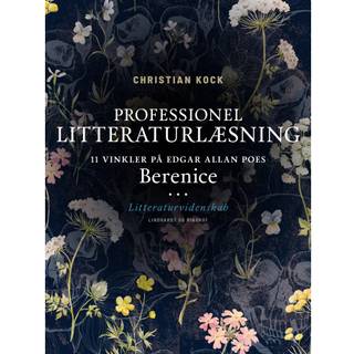 Professionel litteraturlæsning. 11 vinkler på Edgar Allan Poes Berenice