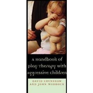 A Handbook of Play Therapy with Aggressive Children
