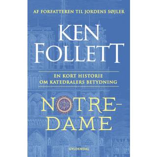 Ken Follett - Notre-Dame - En kort historie om katedralers betydning