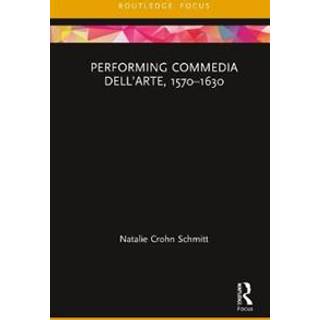 Performing Commedia dell'Arte, 1570-1630